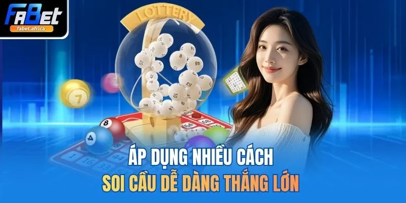 Áp dụng nhiều cách soi cầu dễ dàng thắng lớn