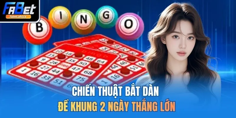 Chiến thuật bắt dàn đề khung 2 ngày thắng lớn