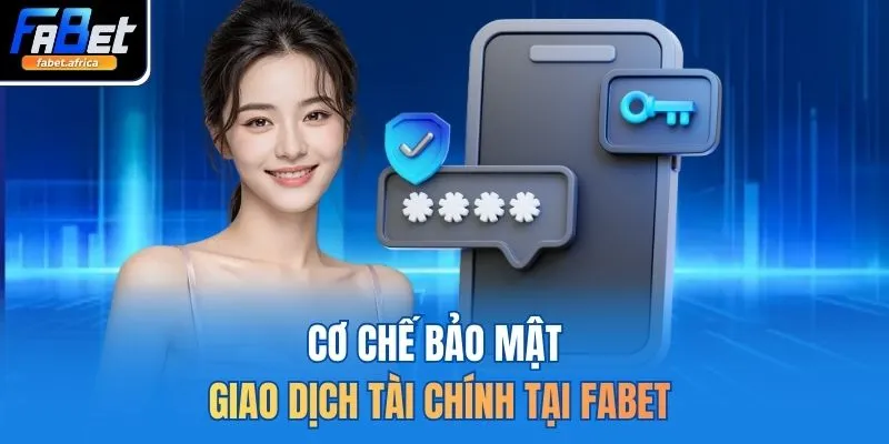 Cơ chế bảo mật giao dịch tài chính tại FABET