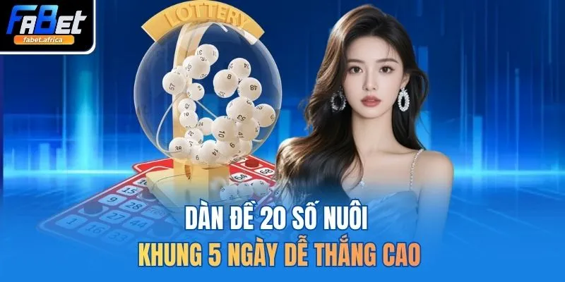 Dàn đề 20 số nuôi khung 5 ngày dễ thắng cao