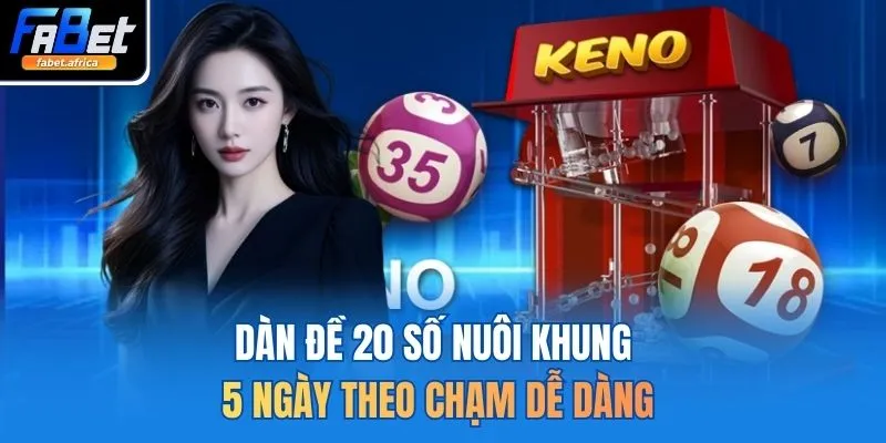 Dàn đề 20 số nuôi khung 5 ngày theo chạm dễ dàng