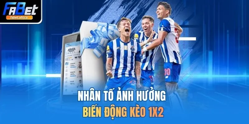 Nhân tố ảnh hưởng biến động kèo 1x2