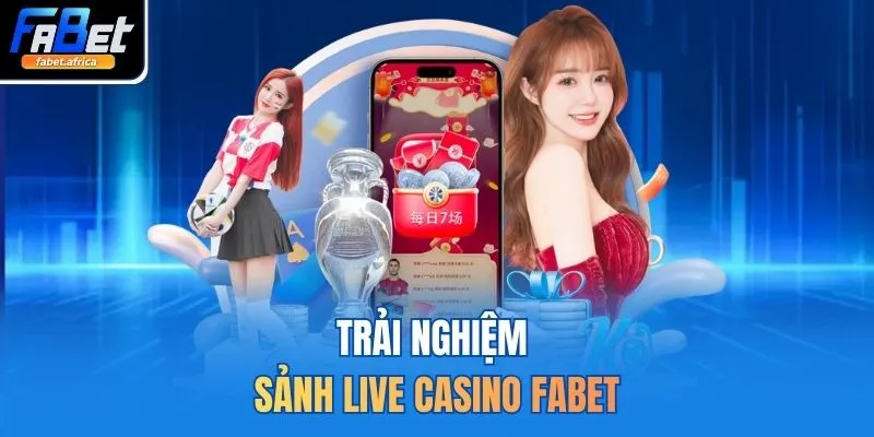 Trải nghiệm sảnh live casino FABET